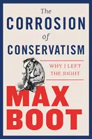 La corrosión del conservadurismo: Por qué abandoné la derecha - The Corrosion of Conservatism: Why I Left the Right