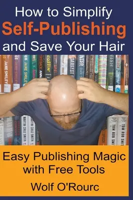 Cómo simplificar la autopublicación y salvarse el pellejo - How to Simplify Self-Publishing and Save Your Hair