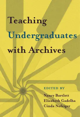 Enseñar a estudiantes universitarios con archivos - Teaching Undergraduates with Archives