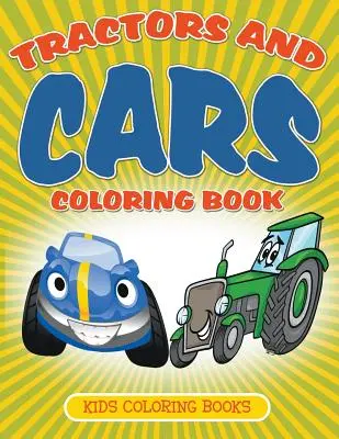 Libro para colorear de tractores y coches: Libros para colorear para niños - Tractors and Cars Coloring Book: Kids Coloring Books