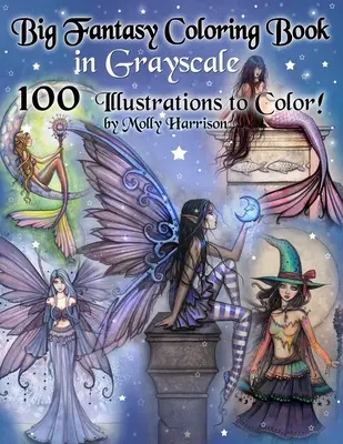 Gran Libro de Fantasía para Colorear en Escala de Grises - 100 Ilustraciones para Colorear por Molly Harrison: Libro para colorear en escala de grises con hadas, sirenas y brujas. - Big Fantasy Coloring Book in Grayscale - 100 Illustrations to Color by Molly Harrison: Grayscale Adult Coloring Book featuring Fairies, Mermaids, Witc