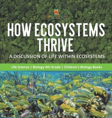 Cómo prosperan los ecosistemas: Una discusión sobre la vida dentro de los ecosistemas - Ciencias de la Vida - Biología 4º Grado - Libros Infantiles de Biología - How Ecosystems Thrive: A Discussion of Life Within Ecosystems - Life Science - Biology 4th Grade - Children's Biology Books