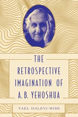 La imaginación retrospectiva de A. B. Yehoshua - The Retrospective Imagination of A. B. Yehoshua