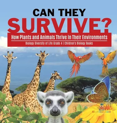 ¿Pueden sobrevivir?: Cómo prosperan las plantas y los animales en sus entornos - Biología Diversidad de la vida 4º grado - Libros infantiles de Biología - Can They Survive?: How Plants and Animals Thrive In Their Environments - Biology Diversity of Life Grade 4 - Children's Biology Books
