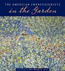 Los impresionistas americanos en el jardín - The American Impressionists in the Garden