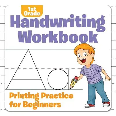 Cuaderno de trabajo de caligrafía de 1er grado: Práctica de la escritura para principiantes - 1st Grade Handwriting Workbook: Printing Practice for Beginners