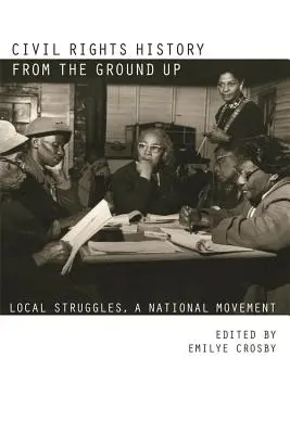 La historia de los derechos civiles desde la base: luchas locales, un movimiento nacional - Civil Rights History from the Ground Up: Local Struggles, a National Movement