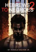 Hebrews to Negroes 2: Volumen 2 ¡Despierta América Negra! - Hebrews to Negroes 2: Volume 2 Wake Up Black America