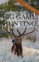 Caza Mayor de Elmer Keith - Elmer Keith's Big Game Hunting