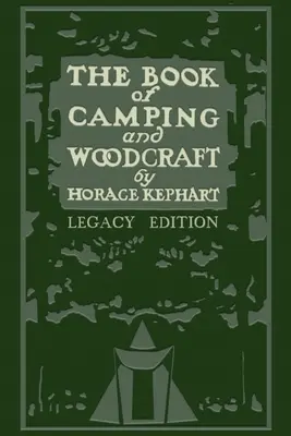 The Book Of Camping And Woodcraft (Legacy Edition): Una guía para quienes viajan por tierras vírgenes - The Book Of Camping And Woodcraft (Legacy Edition): A Guidebook For Those Who Travel In The Wilderness