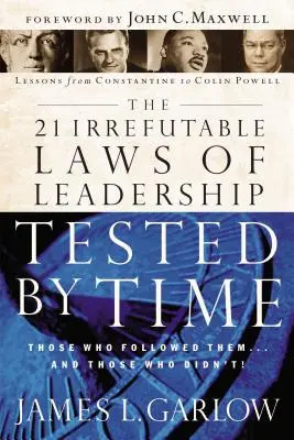 Las 21 Leyes Irrefutables del Liderazgo Probadas por el Tiempo: Aquellos que las Siguieron...y Aquellos que no lo Hicieron - The 21 Irrefutable Laws of Leadership Tested by Time: Those Who Followed Them...and Those Who Didn't