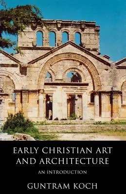 Arte y arquitectura de los primeros cristianos: Una introducción - Early Christian Art and Architecture: An Introduction