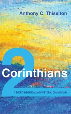 2 Corintios: Breve comentario exegético y pastoral - 2 Corinthians: A Short Exegetical and Pastoral Commentary