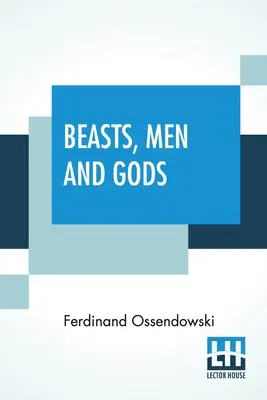 Bestias, hombres y dioses: traducción de Lewis Stanton Palen - Beasts, Men And Gods: Translated By Lewis Stanton Palen