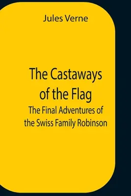 Los náufragos de la bandera; Las aventuras finales de la familia Robinson suiza - The Castaways Of The Flag; The Final Adventures Of The Swiss Family Robinson
