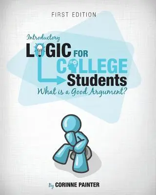 Introducción a la lógica para estudiantes universitarios: ¿Qué es un buen argumento? - Introductory Logic for College Students: What Is a Good Argument?