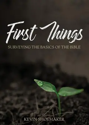 First Things: Los fundamentos de la Biblia - First Things: Surveying the Basics of the Bible