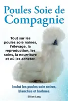 Poules soie de compagnie. Todo sobre las gallinas de compañía, el levante, la reproducción, los cuidados, la alimentación y cómo comprarlas. Incluye Poules s - Poules soie de compagnie. Tout sur les Poules soie naines, l'levage, la reproduction, les soins, la nourriture et o les acheter. Inclut les Poules s