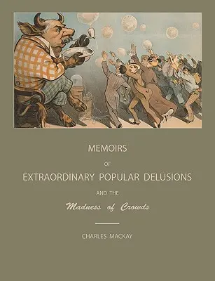 Delirios populares extraordinarios y la locura de las multitudes - Extraordinary Popular Delusions and the Madness of Crowds