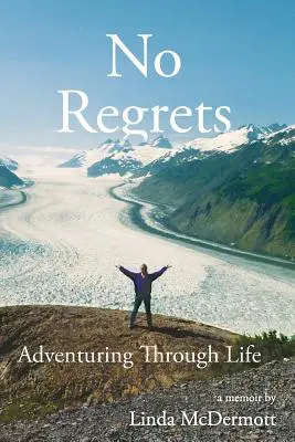 Sin remordimientos: Aventurarse por la vida - No Regrets: Adventuring Through Life