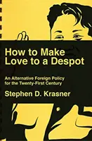 Cómo enamorar a un déspota: Una política exterior alternativa para el siglo XXI - How to Make Love to a Despot: An Alternative Foreign Policy for the Twenty-First Century