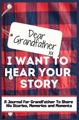 Querido Abuelo. Quiero escuchar tu historia: Un Diario De Memoria Guiada Para Compartir Las Historias, Recuerdos Y Momentos Que Han Formado La Vida Del Abuelo - - Dear Grandfather. I Want To Hear Your Story: A Guided Memory Journal to Share The Stories, Memories and Moments That Have Shaped Grandfather's Life -