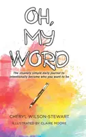 Mi palabra: El diario increíblemente sencillo para convertirte intencionadamente en quien quieres ser - Oh, My Word: The insanely simple daily journal to intentionally become who you want to be