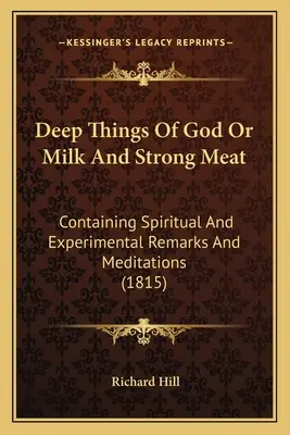 Cosas Profundas De Dios O Leche Y Carne Fuerte: Contiene Observaciones y Meditaciones Espirituales y Experimentales (1815) - Deep Things Of God Or Milk And Strong Meat: Containing Spiritual And Experimental Remarks And Meditations (1815)