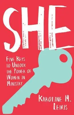 Ella: Cinco claves para liberar el poder de las mujeres en el ministerio - She: Five Keys to Unlock the Power of Women in Ministry