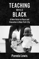 Teaching While Black: Una nueva voz sobre raza y educación en Nueva York - Teaching While Black: A New Voice on Race and Education in New York City