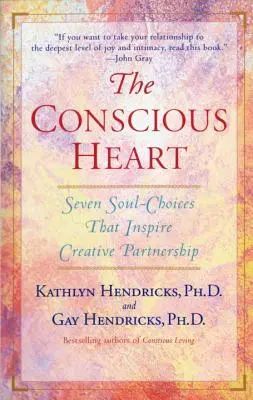 El corazón consciente: Siete elecciones del alma que crean el destino de tu relación - The Conscious Heart: Seven Soul-Choices That Create Your Relationship Destiny