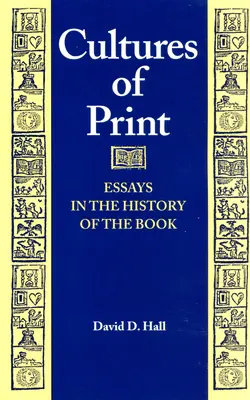 Culturas de la imprenta: Ensayos sobre la historia del libro - Cultures of Print: Essays in the History of the Book