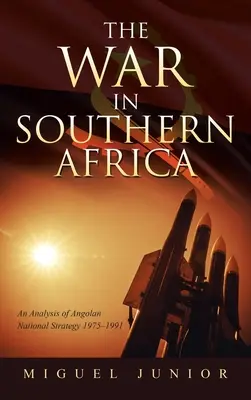 La guerra en África Austral: Un análisis de la estrategia nacional angoleña 1975-1991 - The War in Southern Africa: An Analysis of Angolan National Strategy 1975-1991