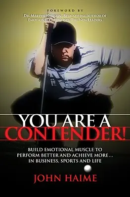 ¡Usted Es Un Contendiente! Construya músculo emocional para rendir mejor y lograr más en los negocios, los deportes y la vida - You Are a Contender!: Build Emotional Muscle to Perform Better and Achieve More in Business, Sports and Life