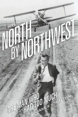 North by Northwest, de Hitchcock: El hombre que tenía demasiado - Hitchcock's North by Northwest: The Man Who Had Too Much