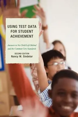 Cómo utilizar los datos de los exámenes para mejorar el rendimiento de los alumnos: Respuestas a Que ningún niño se quede atrás, segunda edición - Using Test Data for Student Achievement: Answers to No Child Left Behind, Second Edition