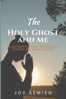 El ESPÍRITU SANTO Y YO: Devoción de 30 días con el Creador, el Hijo y el Espíritu Santo - The HOLY GHOST AND ME: 30 Day Devotion with the Creator, the Son, and the Holy Spirit