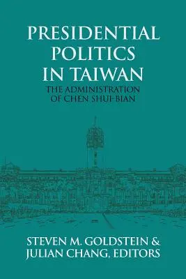 Política presidencial en Taiwán: La Administración de Chen Shui-bian - Presidential Politics in Taiwan: The Administration of Chen Shui-bian