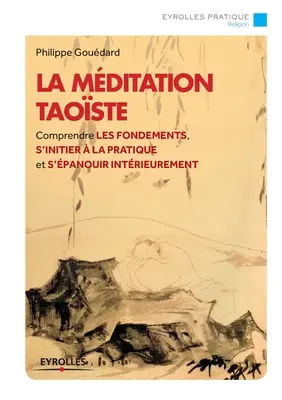 La mditation taoste: Comprender los fundamentos, iniciarse en la práctica y profundizar en ella - La mditation taoste: Comprendre les fondements, s'initier  la pratique et s'panouir intrieurement.