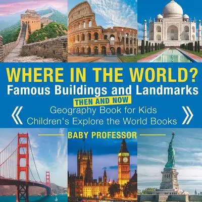 ¿En qué parte del mundo? Edificios y monumentos famosos de ayer y de hoy - Libro de geografía para niños - Libros infantiles para explorar el mundo - Where in the World? Famous Buildings and Landmarks Then and Now - Geography Book for Kids - Children's Explore the World Books