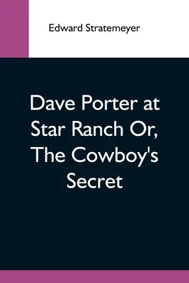 Dave Porter En El Rancho Star O El Secreto Del Vaquero - Dave Porter At Star Ranch Or, The Cowboy'S Secret