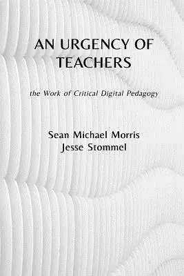 Una urgencia de profesores: la labor de la pedagogía digital crítica - An Urgency of Teachers: the Work of Critical Digital Pedagogy