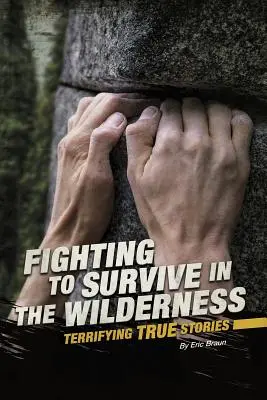 Luchando por sobrevivir en el desierto: Historias reales aterradoras - Fighting to Survive in the Wilderness: Terrifying True Stories