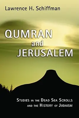 Qumrán y Jerusalén: Estudios sobre los Rollos del Mar Muerto y la historia del judaísmo - Qumran and Jerusalem: Studies in the Dead Sea Scrolls and the History of Judaism