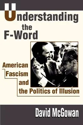 Entendiendo la palabra F: El fascismo estadounidense y la política de la ilusión - Understanding the F-Word: American Fascism and the Politics of Illusion