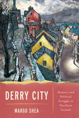 Derry City: Memoria y lucha política en Irlanda del Norte - Derry City: Memory and Political Struggle in Northern Ireland