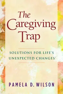 La trampa del cuidador: Soluciones para los cambios inesperados de la vida - The Caregiving Trap: Solutions for Life's Unexpected Changes