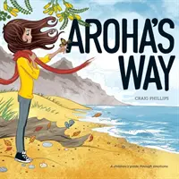 El camino de Aroha: Una guía infantil a través de las emociones - Aroha's Way: A children's guide through emotions