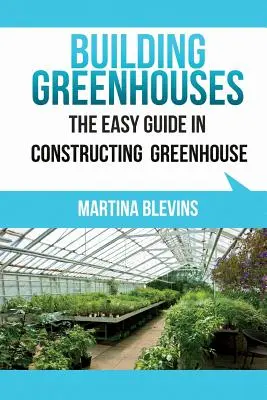 Construir Invernaderos: La Guía Fácil para Construir su Invernadero: Consejos útiles para construir su propio invernadero - Building Greenhouses: The Easy Guide for Constructing Your Greenhouse: Helpful Tips for Building Your Own Greenhouse