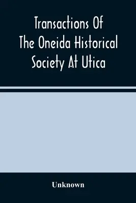 Transacciones De La Sociedad Histórica Oneida De Utica - Transactions Of The Oneida Historical Society At Utica